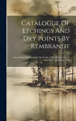 Produktbild: Catalogue Of Etchings And Dry Points By Rembrandt