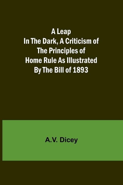 Produktbild: A Leap in the Dark, A Criticism of the Principles of Home Rule as Illustrated by the Bill of 1893