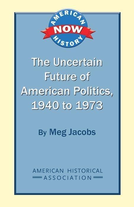 Produktbild: The Uncertain Future of American Politics, 1940 to 1973