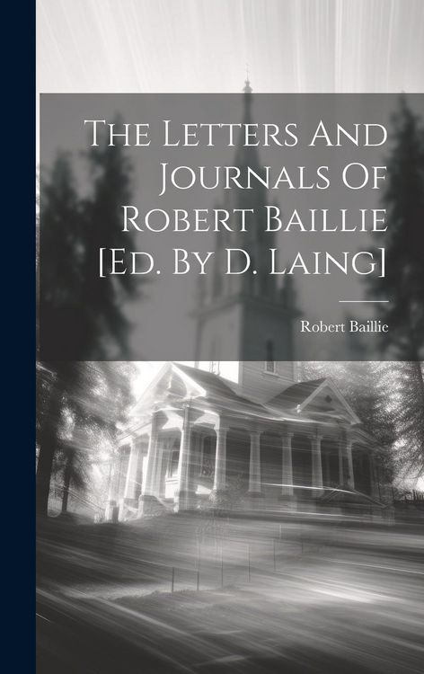 Produktbild: The Letters And Journals Of Robert Baillie [ed. By D. Laing]
