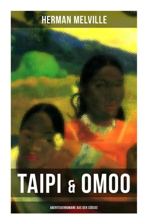 Produktbild: Taipi & Omoo: Abenteuerromane aus der S&uuml;dsee