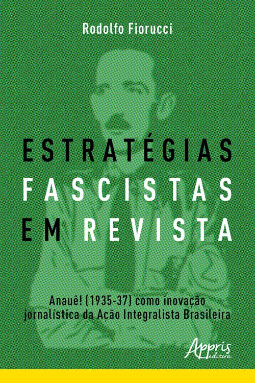 Produktbild: Estrat&eacute;gias Fascistas em Revista: Anau&ecirc;! (1935-37) como Inova&ccedil;&atilde;o Jornal&iacute;stica da A&ccedil;&atilde;o Integralista Brasileira
