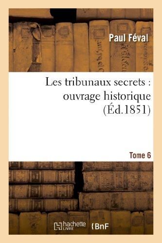 Produktbild: Les Tribunaux Secrets: Ouvrage Historique. T6