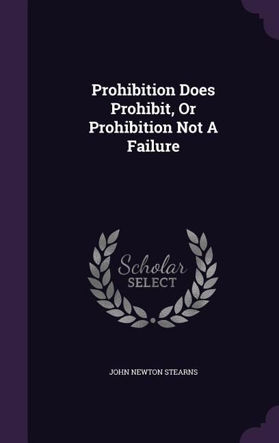Produktbild: Prohibition Does Prohibit, Or Prohibition Not A Failure