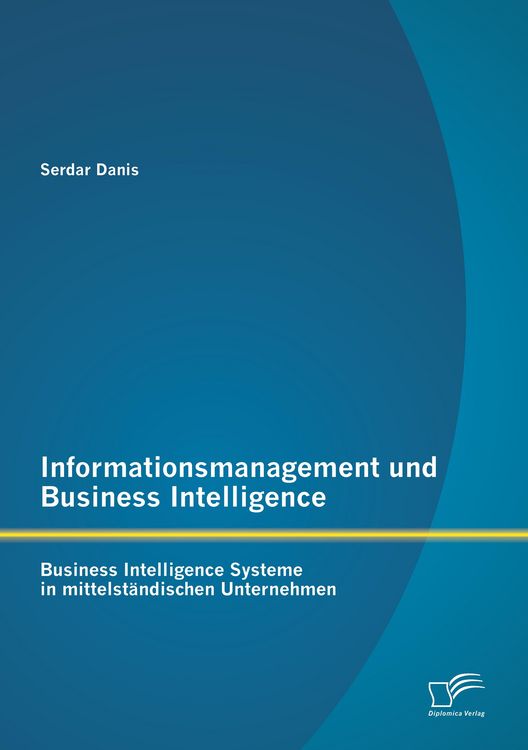 Produktbild: Informationsmanagement und Business Intelligence: Business Intelligence Systeme in mittelst&auml;ndischen Unternehmen