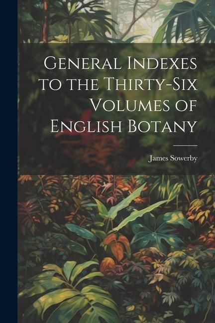 Produktbild: General Indexes to the Thirty-Six Volumes of English Botany
