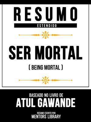 Produktbild: Resumo Estendido - Ser Mortal (Being Mortal) - Baseado No Livro De Atul Gawande