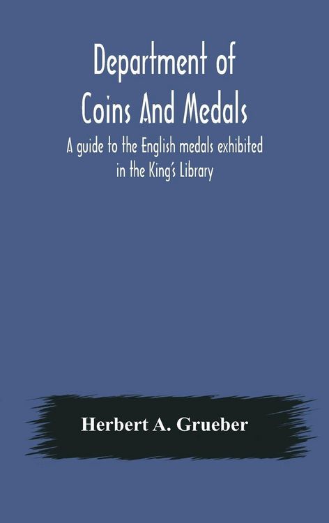Produktbild: Department Of Coins And Medals A Guide To The English Medals Exhibited In The King'S Library