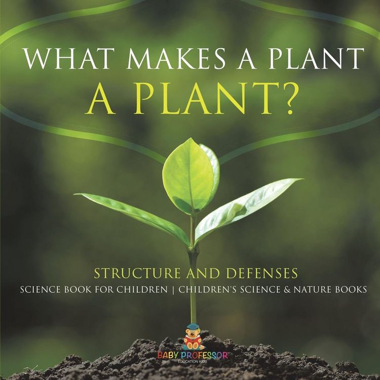Produktbild: What Makes a Plant a Plant? Structure and Defenses Science Book for Children | Children's Science & Nature Books