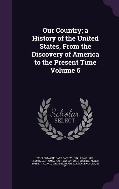 Produktbild: Our Country; a History of the United States, From the Discovery of America to the Present Time Volume 6