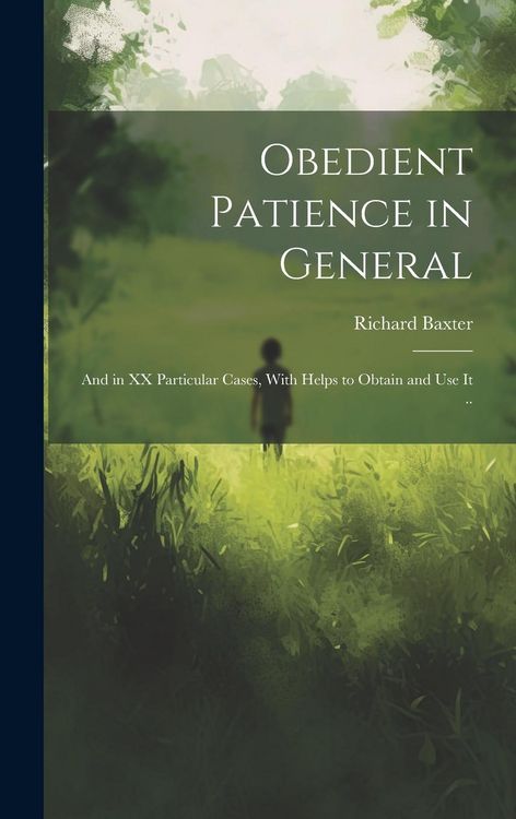 Produktbild: Obedient Patience in General; and in XX Particular Cases, With Helps to Obtain and Use It ..