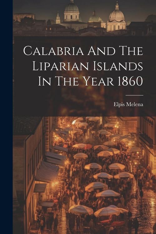 Produktbild: Calabria And The Liparian Islands In The Year 1860