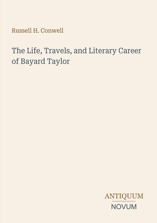 Produktbild: The Life, Travels, and Literary Career of Bayard Taylor