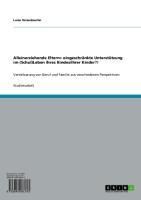 Produktbild: Alleinerziehende Eltern= eingeschr&auml;nkte Unterst&uuml;tzung im (Schul)Leben ihres Kindes/ihrer Kinder?!