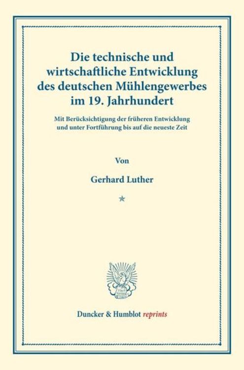 Produktbild: Die technische und wirtschaftliche Entwicklung des deutschen M&uuml;hlengewerbes im 19. Jahrhundert.