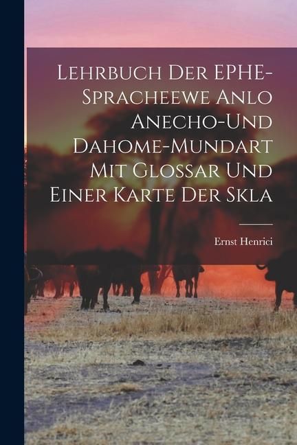 Produktbild: Lehrbuch der EPHE-spracheewe Anlo Anecho-und Dahome-mundart mit Glossar und Einer Karte der Skla