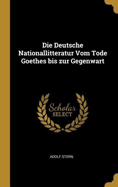 Produktbild: Die Deutsche Nationallitteratur Vom Tode Goethes bis zur Gegenwart