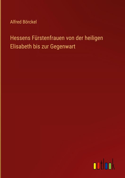 Produktbild: Hessens F&uuml;rstenfrauen von der heiligen Elisabeth bis zur Gegenwart