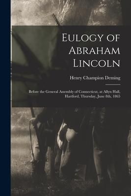 Produktbild: Eulogy of Abraham Lincoln: Before the General Assembly of Connecticut, at Allyn Hall, Hartford, Thursday, June 8th, 1865