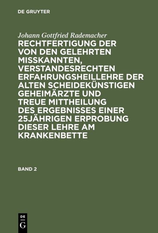 Produktbild: Rechtfertigung der von den Gelehrten misskannten, verstandesrechten Erfahrungsheillehre der alten scheidek&uuml;nstigen Geheim&auml;rzte und treue Mittheilung des Ergebnisses einer 25j&auml;hrigen Erprobung dieser Lehre am Krankenbette. Band 2