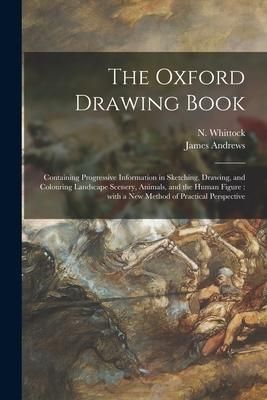 Produktbild: The Oxford Drawing Book: Containing Progressive Information in Sketching, Drawing, and Colouring Landscape Scenery, Animals, and the Human Figu