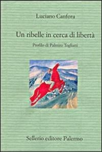 Produktbild: Un ribelle in cerca di libert&agrave;. Profilo di Palmiro Togliatti
