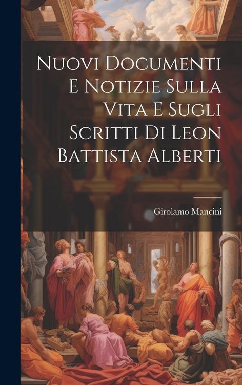 Produktbild: Nuovi Documenti E Notizie Sulla Vita E Sugli Scritti Di Leon Battista Alberti