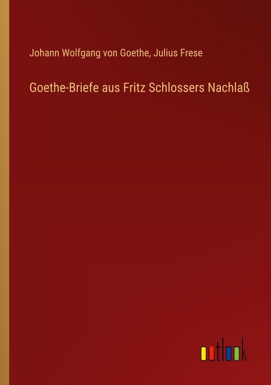 Produktbild: Goethe-Briefe aus Fritz Schlossers Nachla&szlig;
