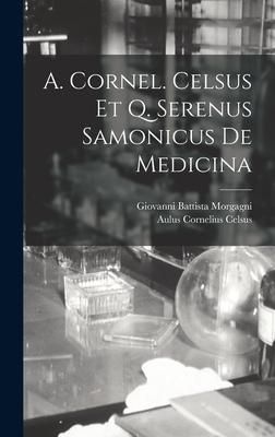Produktbild: A. Cornel. Celsus Et Q. Serenus Samonicus De Medicina