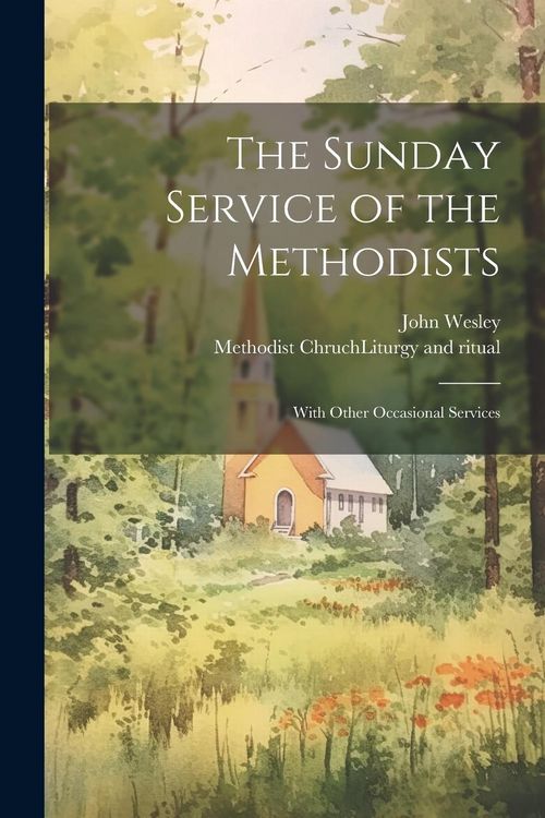 Produktbild: The Sunday Service of the Methodists; With Other Occasional Services