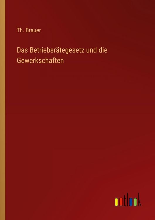Produktbild: Das Betriebsr&auml;tegesetz und die Gewerkschaften
