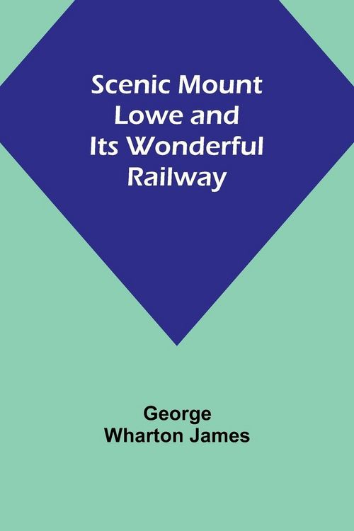 Produktbild: Scenic Mount Lowe and Its Wonderful Railway