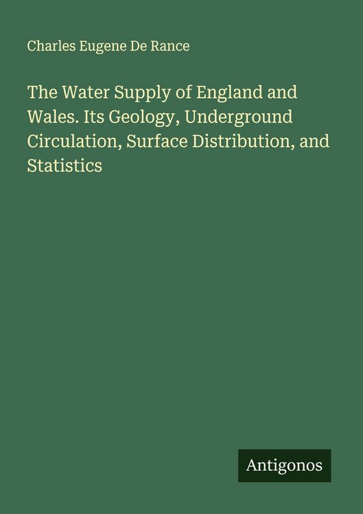 Produktbild: The Water Supply of England and Wales. Its Geology, Underground Circulation, Surface Distribution, and Statistics