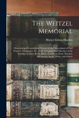 Produktbild: The Weitzel Memorial: Historical and Genealogical Record of the Descendants of Paul Weitzel, of Lancaster, Pa., 1740, Including Brief Sketch