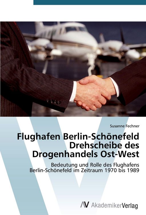 Produktbild: Flughafen Berlin-Sch&ouml;nefeld Drehscheibe des Drogenhandels Ost-West