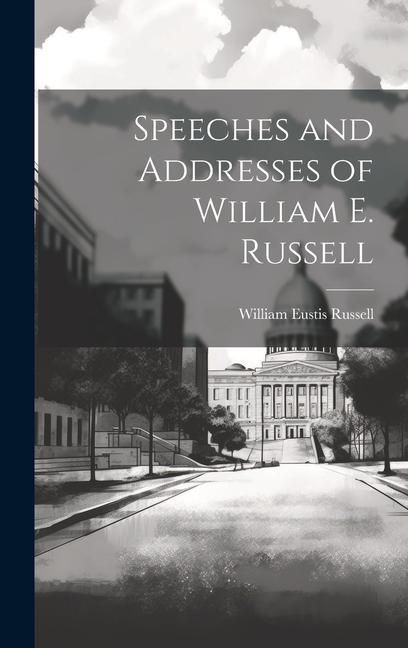 Produktbild: Speeches and Addresses of William E. Russell
