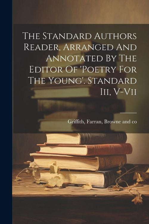Produktbild: The Standard Authors Reader, Arranged And Annotated By The Editor Of 'poetry For The Young'. Standard Iii, V-vii