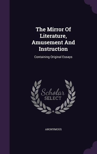 Produktbild: The Mirror Of Literature, Amusement And Instruction: Containing Original Essays