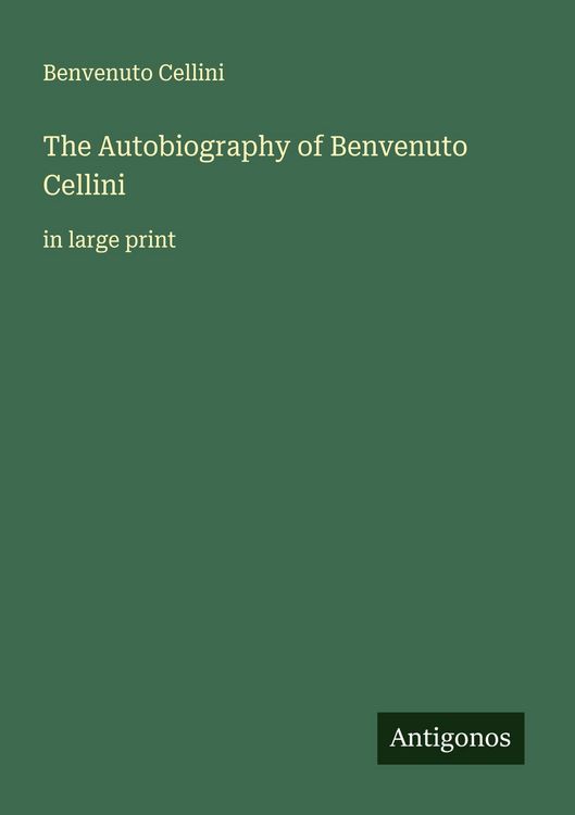 Produktbild: The Autobiography of Benvenuto Cellini