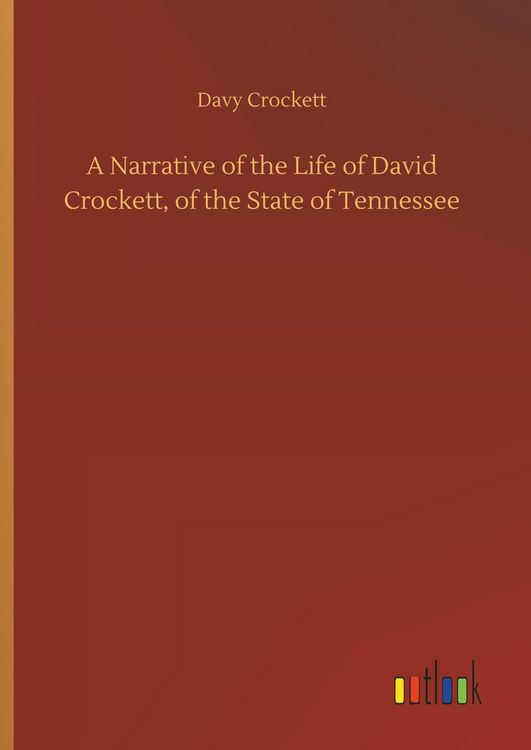Produktbild: A Narrative of the Life of David Crockett, of the State of Tennessee