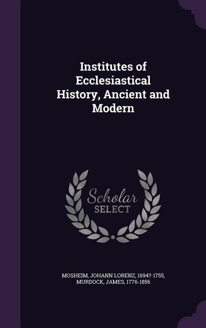 Produktbild: Institutes of Ecclesiastical History, Ancient and Modern