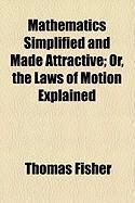 Produktbild: Mathematics Simplified and Made Attractive; Or, the Laws of Motion Explained