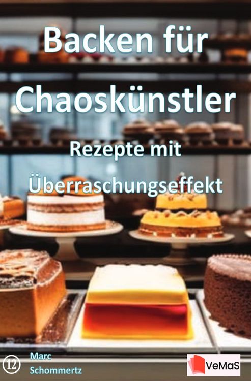 Produktbild: Backen f&uuml;r Chaosk&uuml;nstler - Rezepte mit &Uuml;berraschungseffekt