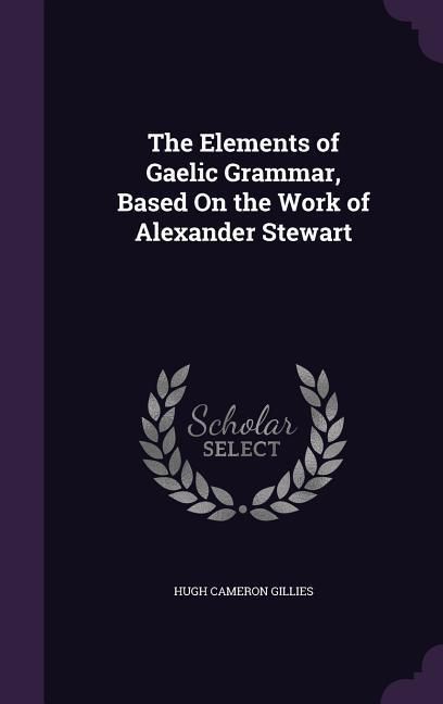 Produktbild: The Elements of Gaelic Grammar, Based On the Work of Alexander Stewart