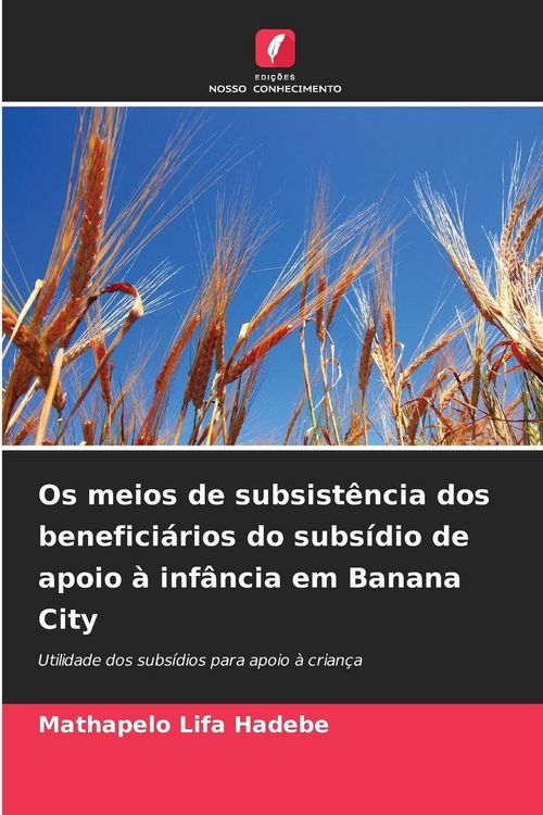 Produktbild: Os meios de subsist&ecirc;ncia dos benefici&aacute;rios do subs&iacute;dio de apoio &agrave; inf&acirc;ncia em Banana City