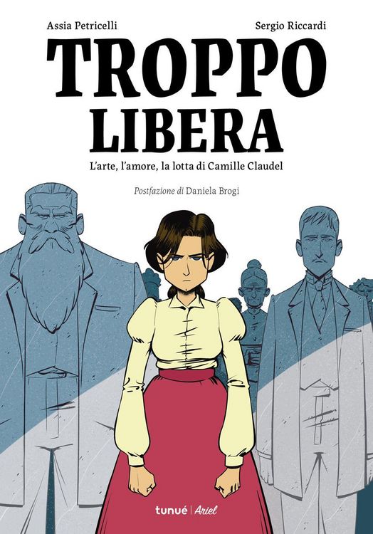 Produktbild: Troppo libera. L'arte, l'amore, la lotta di Camille Claudel