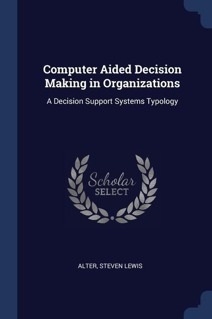 Produktbild: Computer Aided Decision Making in Organizations: A Decision Support Systems Typology