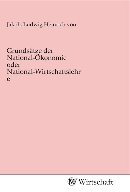 Produktbild: Grunds&auml;tze der National-&Ouml;konomie oder National-Wirtschaftslehre