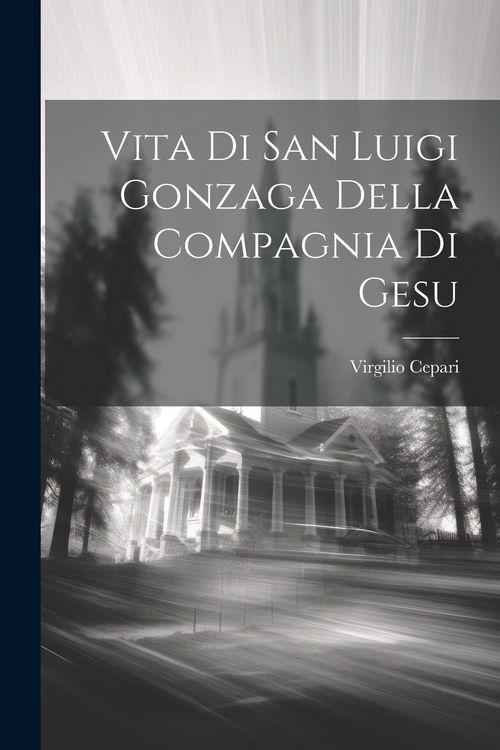 Produktbild: Vita Di San Luigi Gonzaga Della Compagnia Di Gesu