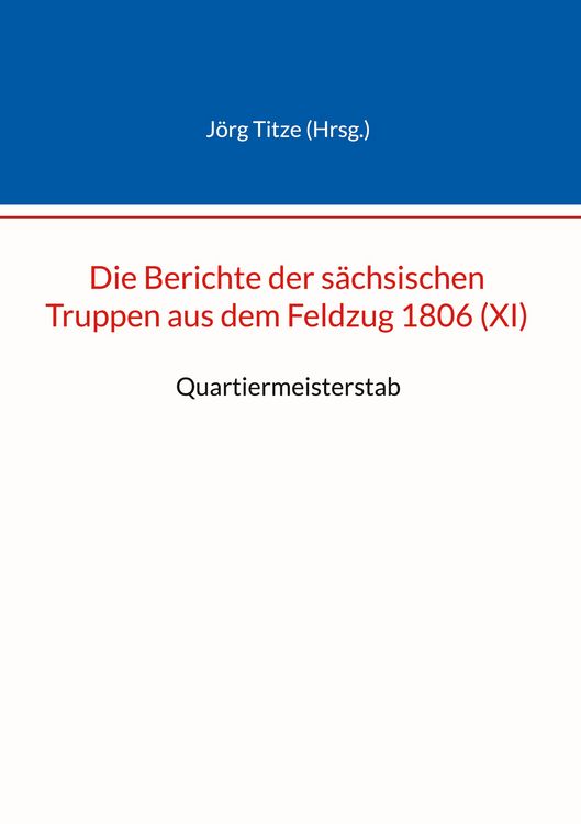 Produktbild: Die Berichte der s&auml;chsischen Truppen aus dem Feldzug 1806 (XI)